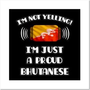 I'm Not Yelling I'm A Proud Bhutanese - Gift for Bhutanese With Roots From Bhutan Posters and Art